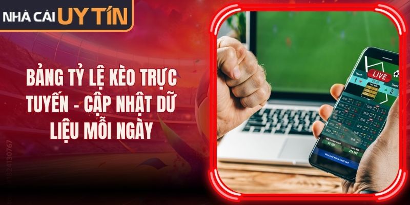 Bảng Tỷ Lệ Kèo Trực Tuyến - Cập Nhật Dữ Liệu Mỗi Ngày 1 Bảng Tỷ Lệ Kèo Trực Tuyến - Cập Nhật Dữ Liệu Mỗi Ngày