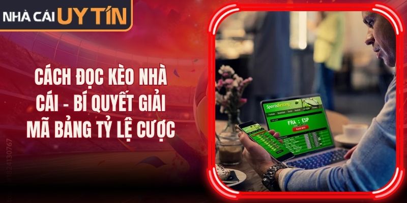Cách Đọc Kèo Nhà Cái - Bí Quyết Giải Mã Bảng Tỷ Lệ Cược 8 Cách Đọc Kèo Nhà Cái - Bí Quyết Giải Mã Bảng Tỷ Lệ Cược