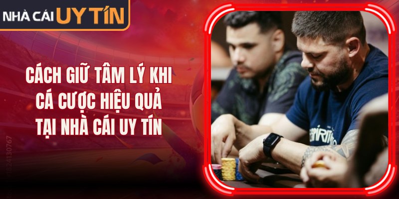 Cách Giữ Tâm Lý Khi Cá Cược Hiệu Quả Tại Nhà Cái Uy Tín 4 Cách Giữ Tâm Lý Khi Cá Cược Hiệu Quả Tại Nhà Cái Uy Tín