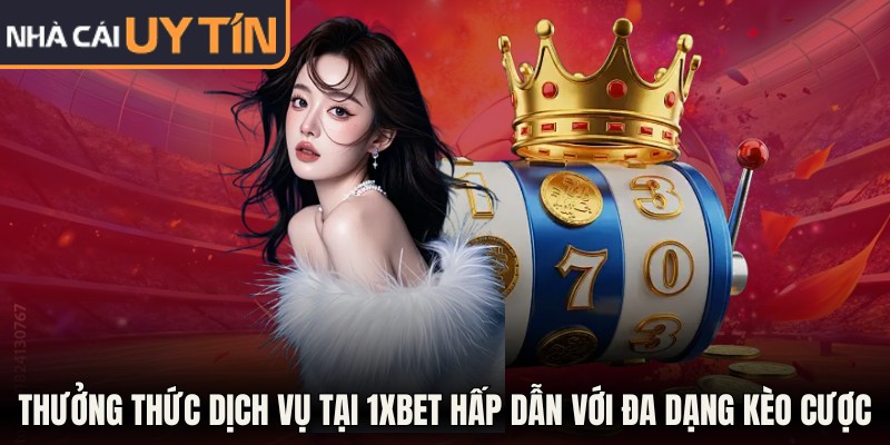 Nhà Cái Uy Tín - Top 10 Sân Chơi Ăn Khách Nhất Năm 2026 13 Thưởng thức dịch vụ tại 1Xbet hấp dẫn với đa dạng kèo cược