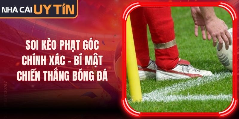 Soi Kèo Phạt Góc Chính Xác - Bí Mật Chiến Thắng Bóng Đá 1 Soi Kèo Phạt Góc Chính Xác - Bí Mật Chiến Thắng Bóng Đá